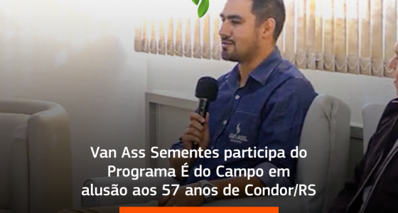 Van Ass Sementes participa do Programa É do Campo em alusão aos 57 anos de Condor/RS